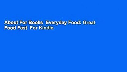 About For Books  Everyday Food: Great Food Fast  For Kindle