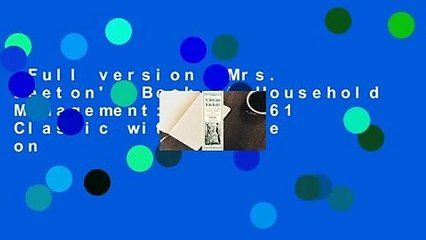 Full version  Mrs. Beeton's Book of Household Management: The 1861 Classic with Advice on