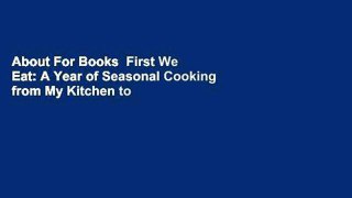 About For Books  First We Eat: A Year of Seasonal Cooking from My Kitchen to Yours  For Free