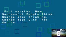 Full version  How Successful People Think: Change Your Thinking, Change Your Life  For Online