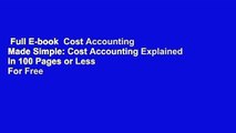 Full E-book  Cost Accounting Made Simple: Cost Accounting Explained in 100 Pages or Less  For Free