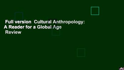 Full version  Cultural Anthropology: A Reader for a Global Age  Review