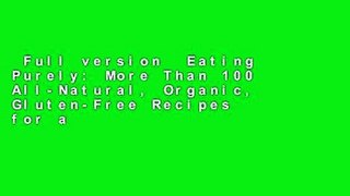 Full version  Eating Purely: More Than 100 All-Natural, Organic, Gluten-Free Recipes for a