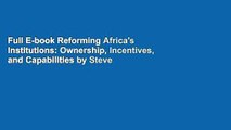 Full E-book Reforming Africa's Institutions: Ownership, Incentives, and Capabilities by Steve