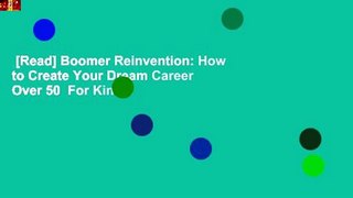 [Read] Boomer Reinvention: How to Create Your Dream Career Over 50  For Kindle