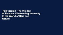 Full version  The Wisdom of Finance: Discovering Humanity in the World of Risk and Return  For