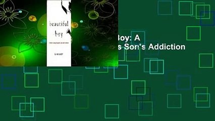 About For Books  Beautiful Boy: A Father's Journey Through His Son's Addiction  For Online