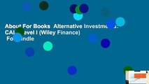 About For Books  Alternative Investments: CAIA Level I (Wiley Finance)  For Kindle