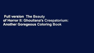 Full version  The Beauty of Horror II: Ghouliana's Creepatorium: Another Goregeous Coloring Book