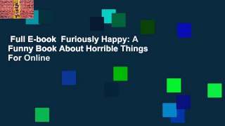 Full E-book  Furiously Happy: A Funny Book About Horrible Things  For Online