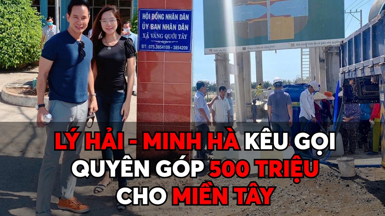 Lý Hải - Minh Hà quyên góp 500 triệu cho đồng bào miền Tây