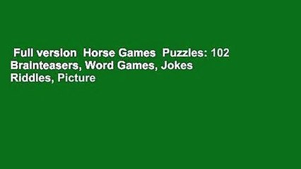 Full version  Horse Games  Puzzles: 102 Brainteasers, Word Games, Jokes  Riddles, Picture