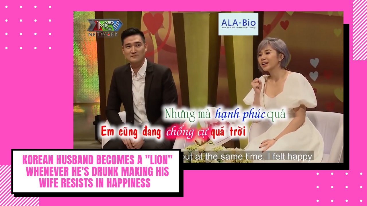 Korean husband becomes a "lion" whenever he's drunk making his wife resists in happiness