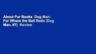 About For Books  Dog Man: For Whom the Ball Rolls (Dog Man, #7)  Review