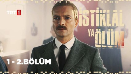 Ya İstiklal Ya Ölüm 1. ve 2. Bölüm
