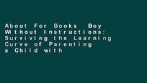 About For Books  Boy Without Instructions: Surviving the Learning Curve of Parenting a Child with
