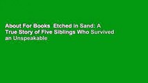 About For Books  Etched in Sand: A True Story of Five Siblings Who Survived an Unspeakable