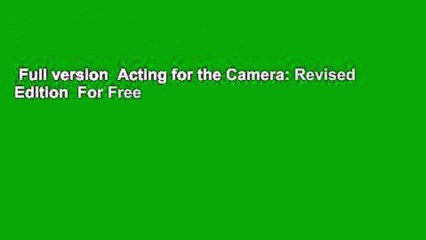 Full version  Acting for the Camera: Revised Edition  For Free