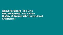 About For Books  The Girls Who Went Away: The Hidden History of Women Who Surrendered Children for
