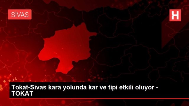 Tokat-Sivas kara yolunda kar ve tipi etkili oluyor - TOKAT