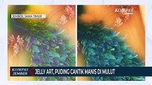 Jelly Art, Puding Cantik Manis di Mulut