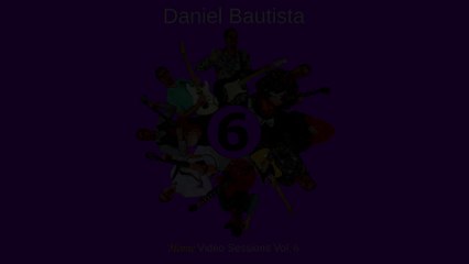 Daniel Bautista - Home Video Sessions Vol. 6 (available now)