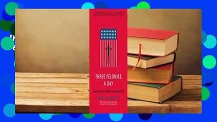 [Read] Three Felonies A Day: How the Feds Target the Innocent  Review
