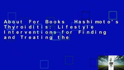 About For Books  Hashimoto's Thyroiditis: Lifestyle Interventions for Finding and Treating the