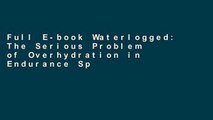 Full E-book Waterlogged: The Serious Problem of Overhydration in Endurance Sports by Tim Noakes