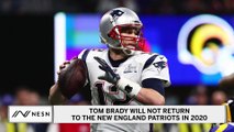 Tom Brady Will Not Return To Patriots In 2020, Will Sign Elsewhere In NFL