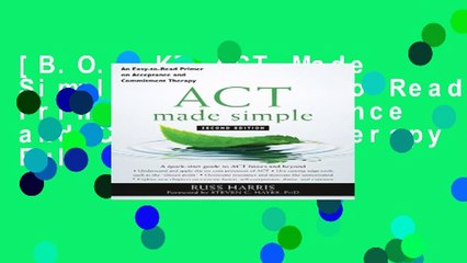 [B.O.O.K] ACT Made Simple: An Easy-To-Read Primer on Acceptance and Commitment Therapy Full Access