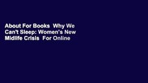 About For Books  Why We Can't Sleep: Women's New Midlife Crisis  For Online