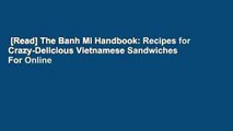 [Read] The Banh Mi Handbook: Recipes for Crazy-Delicious Vietnamese Sandwiches  For Online