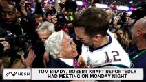 Report: Tom Brady Met With Robert Kraft Hours Before Deciding To Leave Patriots