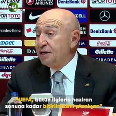 Nihat Özdemir: "UEFA, tütün liglerin haziran sonuna kadar bitilmesini planlıyor"