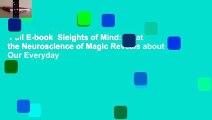 Full E-book  Sleights of Mind: What the Neuroscience of Magic Reveals about Our Everyday