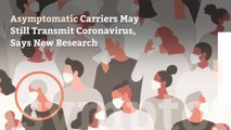 Asymptomatic Carriers May Still Transmit Coronavirus, Says New Research