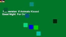 Full version  If Animals Kissed Good Night  For Online