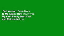 Full version  From Mom to Me Again: How I Survived My First Empty-Nest Year and Reinvented the