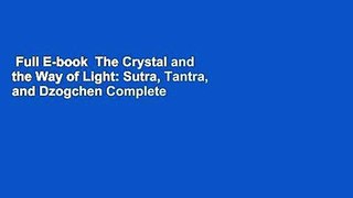 Full E-book  The Crystal and the Way of Light: Sutra, Tantra, and Dzogchen Complete