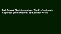 Full E-book Photojournalism: The Professionals' Approach [With Dvdrom] by Kenneth Kobre