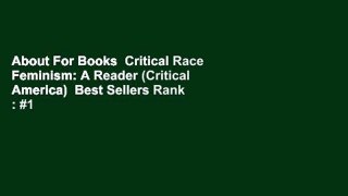 About For Books  Critical Race Feminism: A Reader (Critical America)  Best Sellers Rank : #1