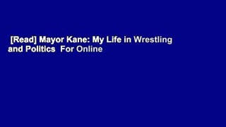[Read] Mayor Kane: My Life in Wrestling and Politics  For Online