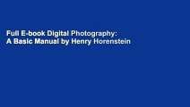 Full E-book Digital Photography: A Basic Manual by Henry Horenstein