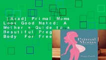 [Read] Primal Moms Look Good Naked: A Mother s Guide to a Beautiful Pregnant Body  For Free