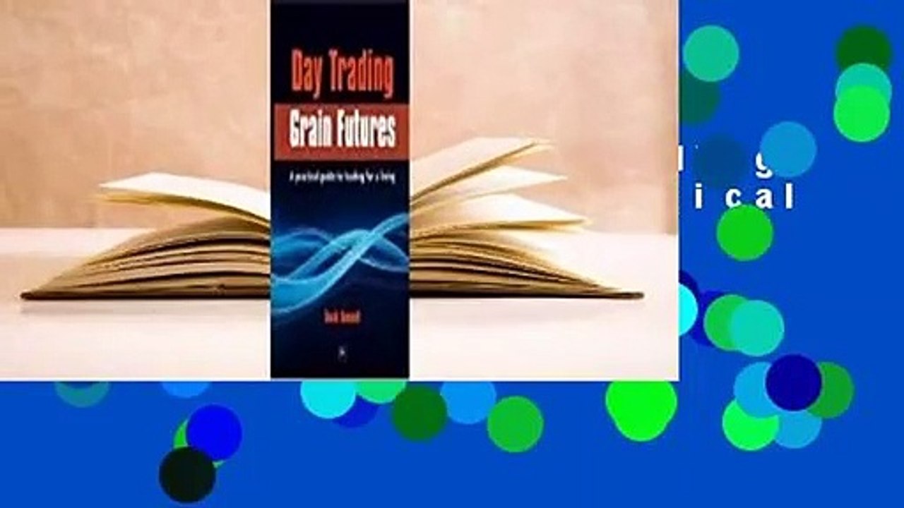 Full E-book  Day Trading Grain Futures: A Practical Guide to Trading for a Living  For Free
