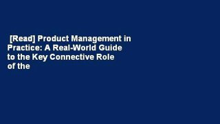 [Read] Product Management in Practice: A Real-World Guide to the Key Connective Role of the 21st