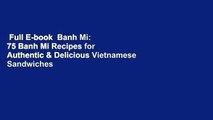 Full E-book  Banh Mi: 75 Banh Mi Recipes for Authentic & Delicious Vietnamese Sandwiches  For