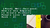 [Read] Well-Designed: How to Use Empathy to Create Products People Love  Best Sellers Rank : #1