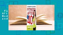 Full E-book  Fitness After 40: Your Strong Body at 40, 50, 60, and Beyond  Review